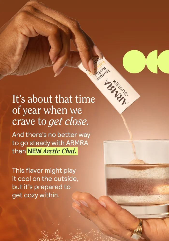 It’s about that time of year when we crave to get close. And there’s no better way to go steady with ARMRA than our NEW Arctic Chai.  This flavor might play it cool on the outside, but it’s prepared to get cozy within.