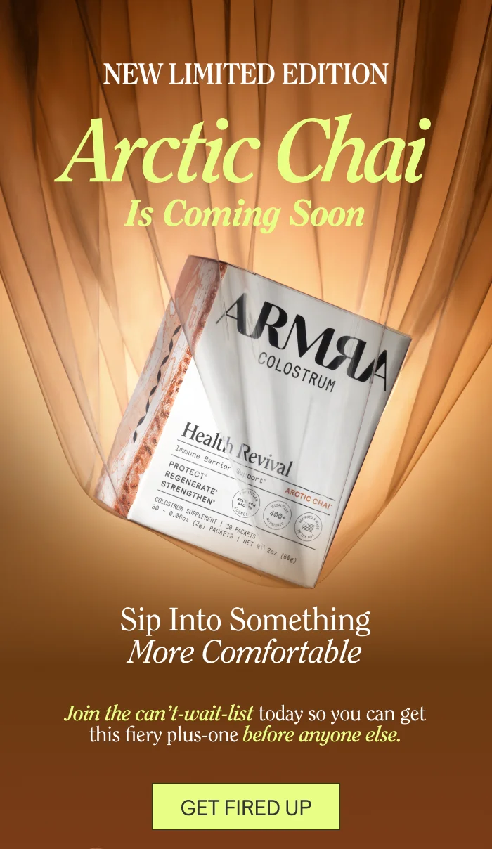 Sip Into Something More Comfortable. ARCTIC CHAI is coming soon. Because you joined the waitlist, this fiery plus-one will be up for grabs before anyone else.