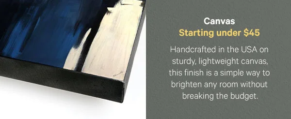 Canvas – Starting under $45: Handcrafted in the USA on sturdy, lightweight canvas, this finish is a simple way to brighten any room without breaking the budget.