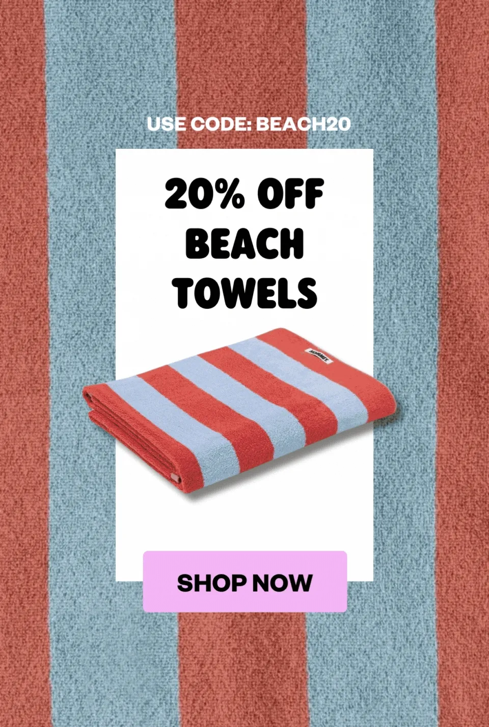 20% off beach towels. Use code: discount code