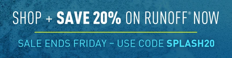 SHOP + SAVE 20% OFF RUNOFF NOW
