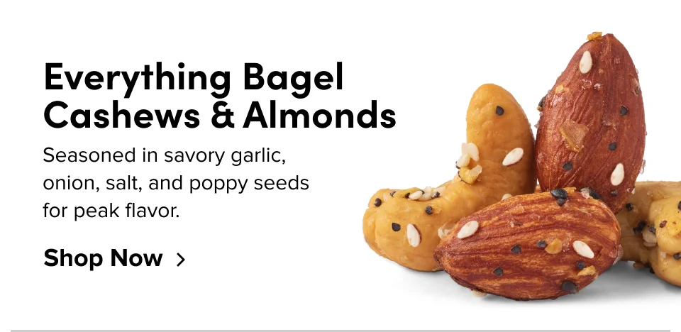 Everything Bagel Cashews & Almonds. Seasoned in savory garlic, onion, salt, and poppy seeds for peak flavor. Shop Now.