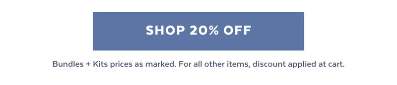 [SHOP 20% OFF] Bundles + Kits prices as marked. For all other items, discount applied at cart.