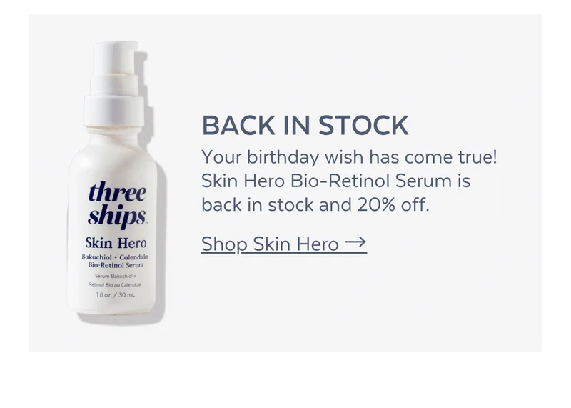 BACK IN STOCK Your birthday wish has come true! Skin Hero Bio-Retinol Serum is back in stock and 20% off. [Shop Skin Hero]
