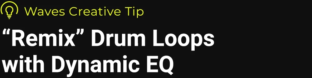 Remix Your Drum Loops with Dynamic EQ