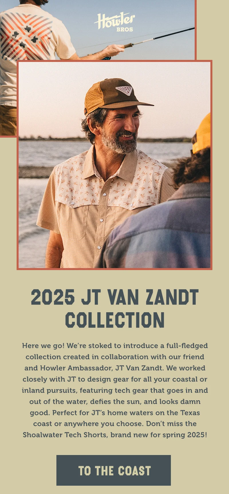 Here we go! We’re stoked to introduce a full-fledged collection created in collaboration with our friend and Howler Ambassador, JT Van Zandt. We worked closely with JT to design gear for all your coastal or inland pursuits, featuring tech gear that goes in and out of the water, defies the sun, and looks damn good. Perfect for JT’s home waters on the Texas coast or anywhere you choose. Don’t miss the Shoalwater Tech Shorts, brand new for spring 2025!