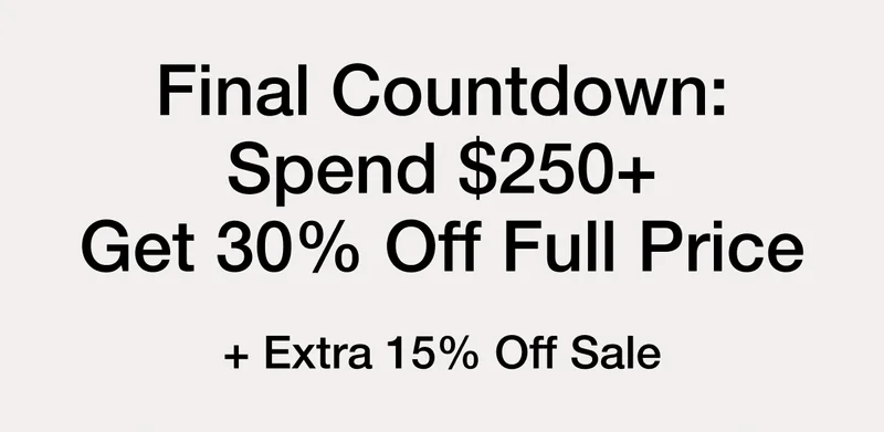 Final Countdown: Spend $250+ Get 30% Off Full Price