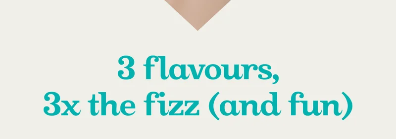 3 flavours, 3x the fizz (and fun)