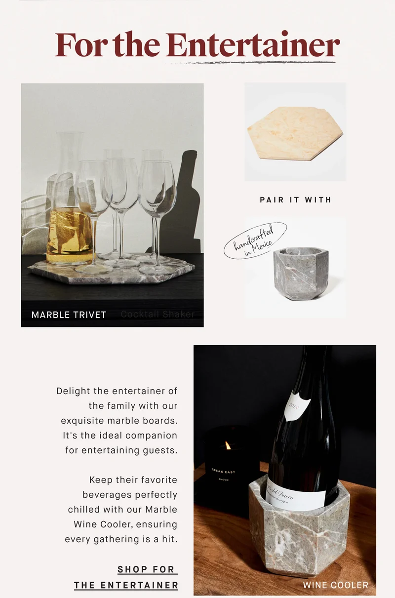 For the Entertainer MARBLE TRIVET Delight the entertainer of the family with our exquisite marble boards. It's the ideal companion for entertaining guests.    Keep their favorite beverages perfectly chilled with our Marble Wine Cooler, ensuring every gathering is a hit. SHOP FOR  THE ENTERTAINER WINE COOLER