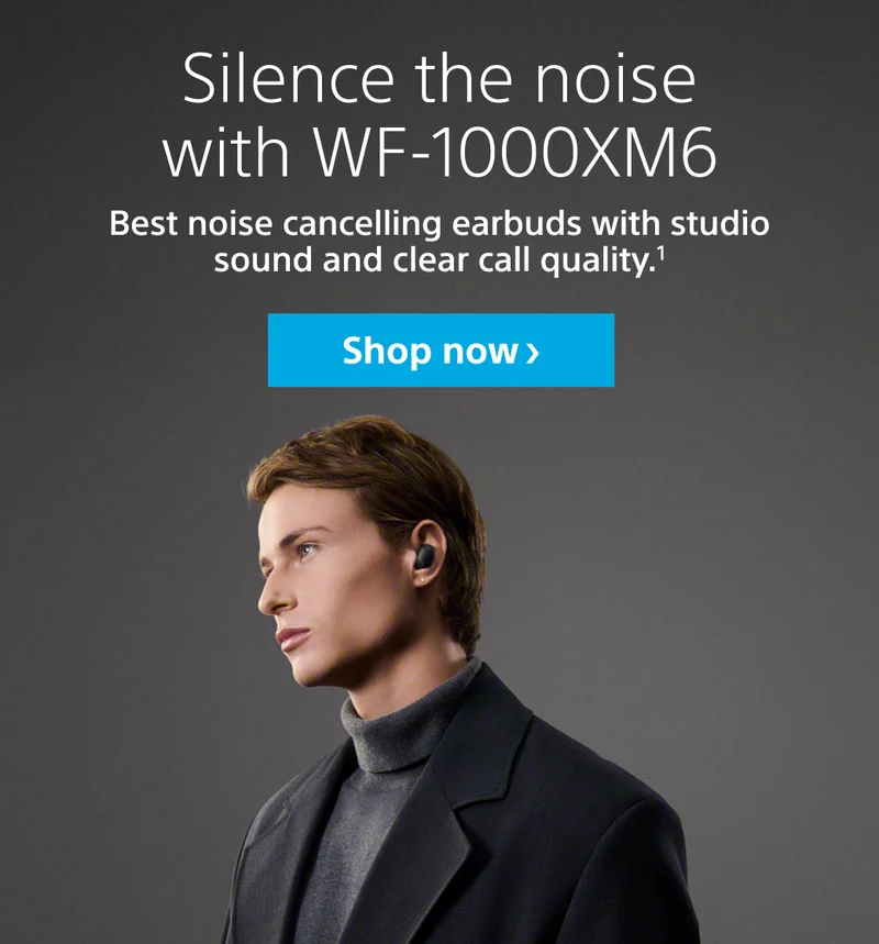 Silence the noise with WF-1000XM6 | Shop now