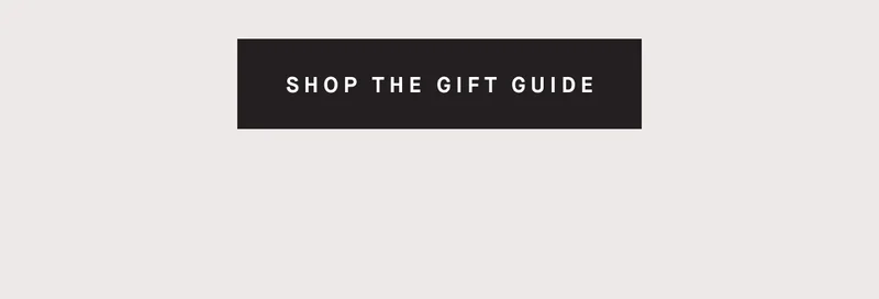 SHOP THE GIFT GUIDE