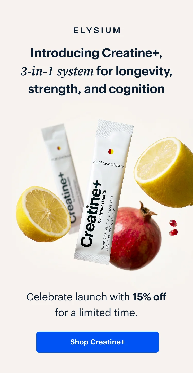 ELYSIUM | Introducing Creatine+, advanced 3-in-1 system for longevity, strength, and cognition | Celebrate launch with 15% off for a limited time. | Shop Creatine+