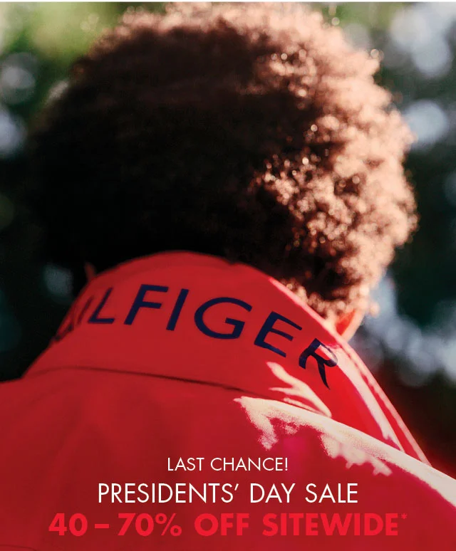 Last Chance!                                            President's Day sale                                            40 - 70% off sitewide*