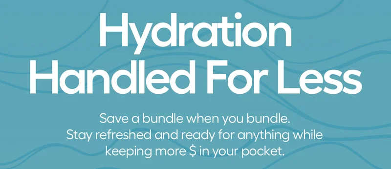 Hydration Handled For Less: Save a bundle when you bundle. stay refreshed and ready for anything while keeping more $ in your pocket.