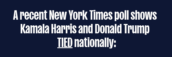 A recent New York Times poll shows Kamala Harris and Donald Trump TIED nationally