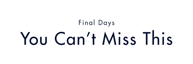 Final days                                            You can't miss this