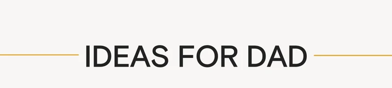 IDEAS FOR DAD
