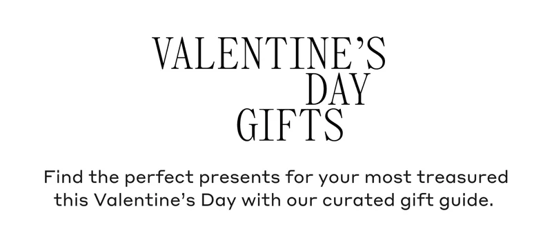 Valentine's Day Gifts Find the perfect presents for your most treasured this Valentine's Day with our curated gift guide.