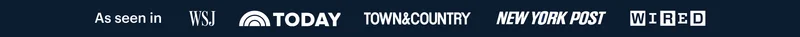 As seen in | WSJ | TODAY | TOWN&COUNTRY | NEW YORK POST | WIRED