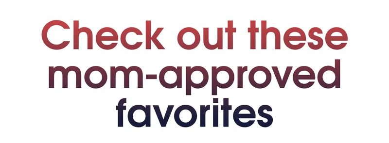 Mom-Approved Favorites