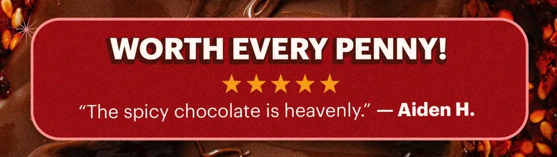 Header: “Worth Every Penny!”  Sub-header: “The spicy chocolate is heavenly.” — Aiden H.