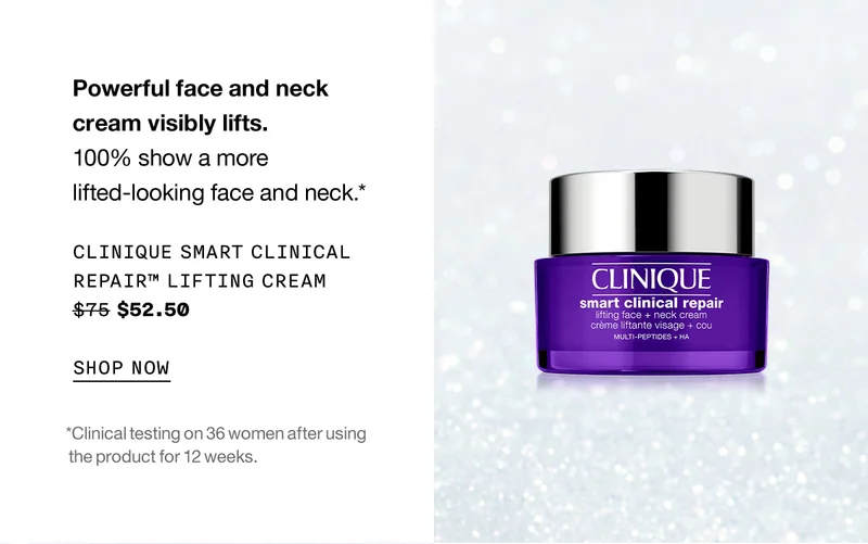 Powerful face and neck cream visibly lifts. 100% show a more lifted-looking face and neck.* Clinique Smart Clinical Repair™ Lifting Cream $52.50 SHOP NOW *Clinical testing on 36 women after using the product for 12 weeks.