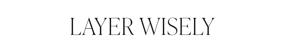 LAYER WISELY