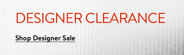 Designer clearance.