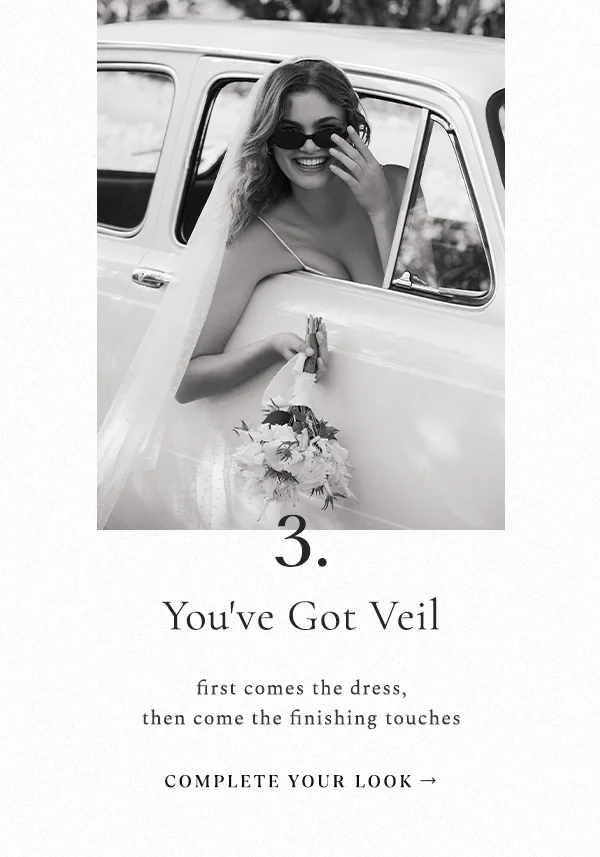 3. You've Got Veil. First comes the dress, then come the finishing touches. Complete your look. Shop accessories.