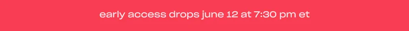 early access drops june 12 at 7:30 PM ET Pre-Header: made for the modern muse.