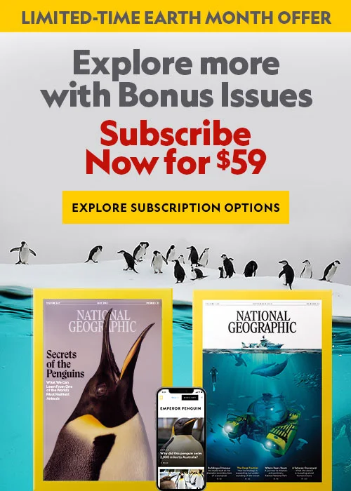 Now! Get a Nat Geo Magazine subscription with bonus issue.