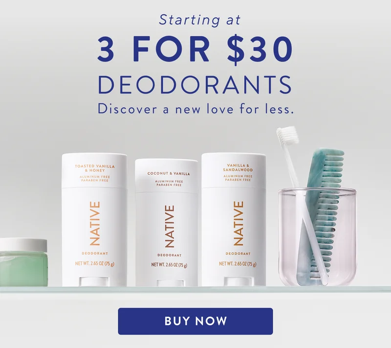 Starting at 3 for $30 deodorants. discover a new love for less. Buy Now.