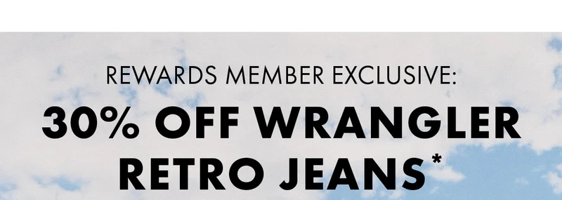 Rewards Member Exclusive: 30% Off Wrangler Retro Jeans*