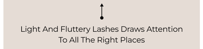 Light and fluttery lashes draws attention to all the right places.