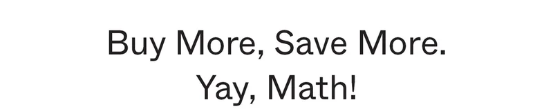 Buy More, Save More. Yay, Math!