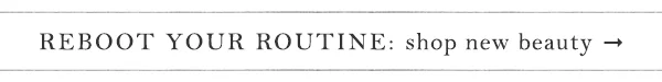 reboot your routine: shop new beauty