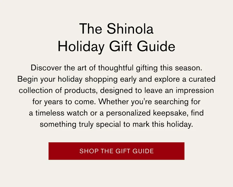 The Shinola Holiday Gift Guide | Discover the art of thoughtful gifting this season. Begin your holiday shopping early and explore a curated collection of products, designed to leave an impression for years to come. Whether you're searching for a timeless watch or a personalized keepsake, find something truly special to mark this holiday. | [SHOP THE GIFT GUIDE]