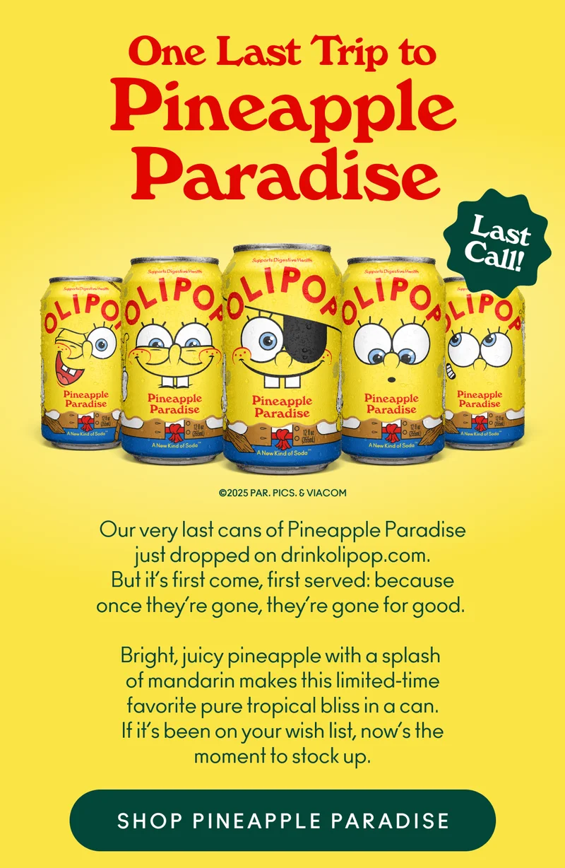 Our very last cans of Pineapple Paradise just dropped on drinkolipop.com. But it’s first come, first served: because once they’re gone, they’re gone for good. Bright, juicy pineapple with a splash of mandarin makes this limited‑time favorite pure tropical bliss in a can. If it’s been on your wish list, now’s the moment to stock up.