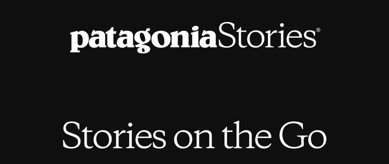 Patagonia Stories. Stories on the Go