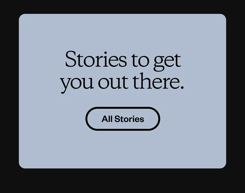 Stories to get you out there. Explore Patagonia Stories.