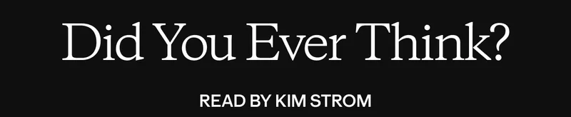 Did You Ever Think? Read by Kim Strom
