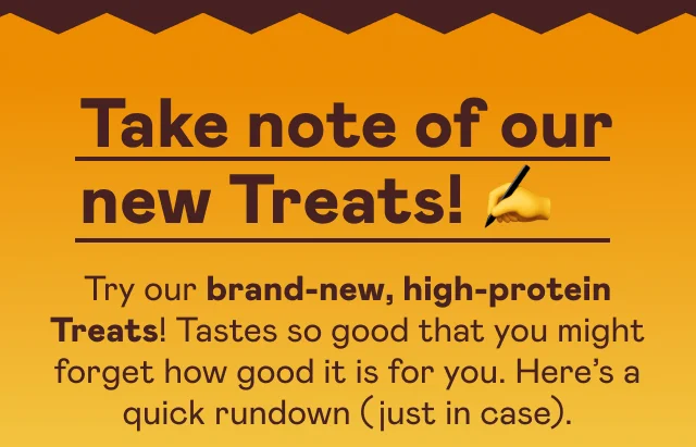 Take note of our new Treats!