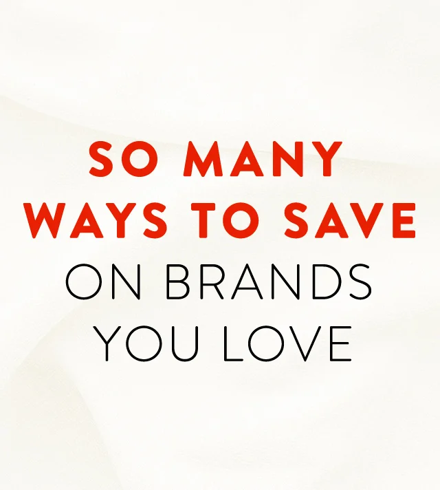 So many ways to save on brands you love.