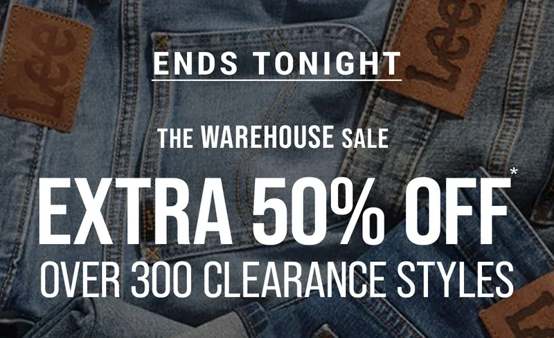 Ends Tonight The Warehouse Sale extra 50% off* over 300 clearance styles