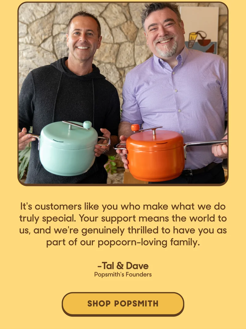 It's customers like you who make what we do truly special. Your support means the world to us, and we're genuinely thrilled to have you as part of our popcorn-loving family.