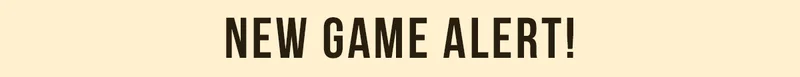 NEW GAME ALERT!