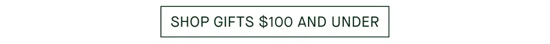 SHOP GIFTS $100 AND UNDER
