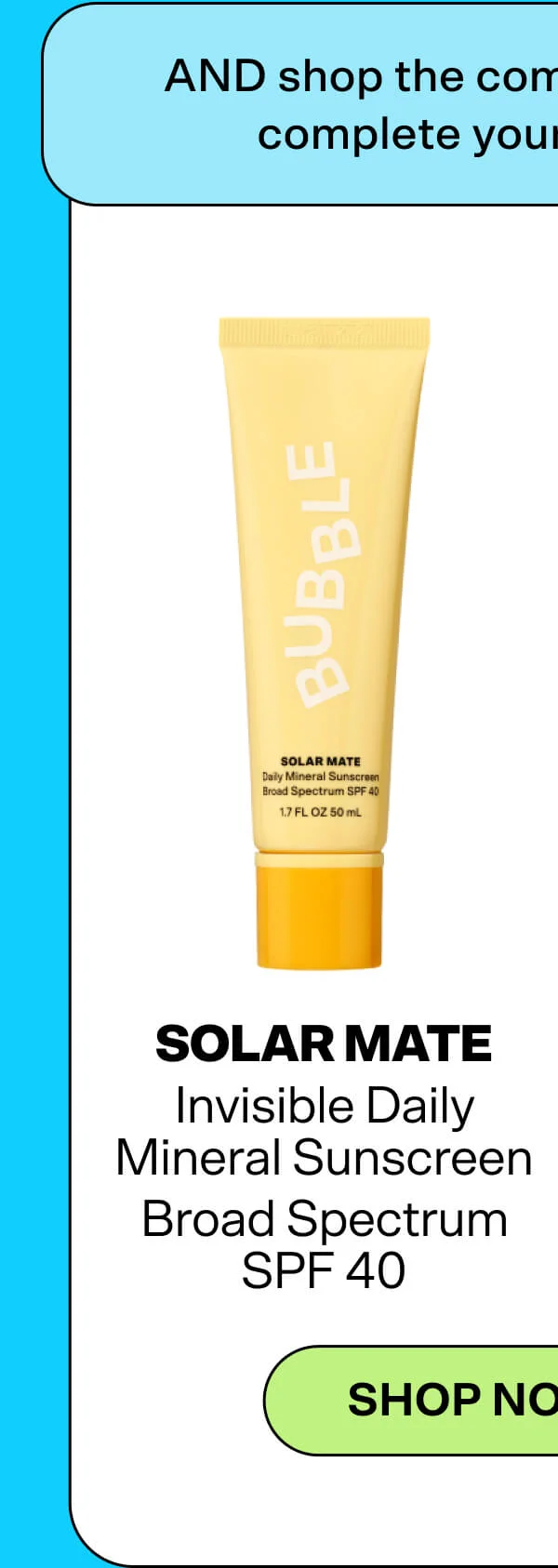 AND add on SPFs you’ll actually want to wear… Solar Mate Invisible Daily Mineral Sunscreen [Shop Now $16.98]&nbsp; Broad Spectrum SPF 40