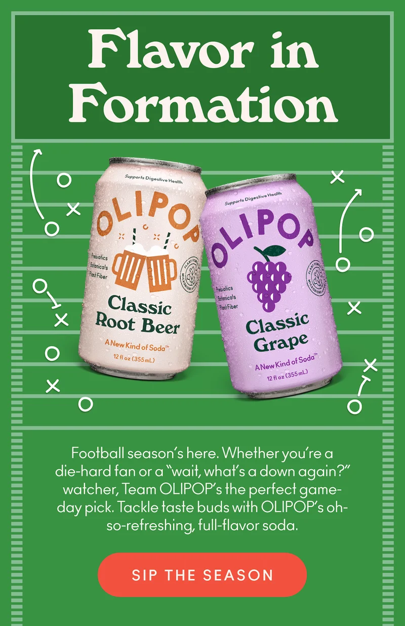 Football season’s here. Whether you’re a die-hard fan or a “wait, what’s a down again?” watcher, Team OLIPOP’s the perfect game-day pick. Tackle taste buds with OLIPOP’s oh-so-refreshing, full-flavor soda.