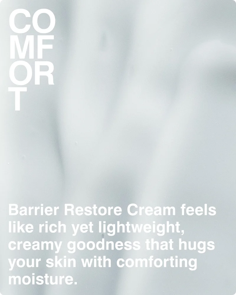 Barrier Restore Cream feels like rich yet lightweight, creamy goodness that hugs your skin with comforting moisture